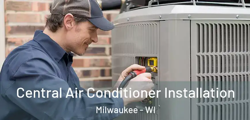 Central Air Conditioner Installation Milwaukee - WI