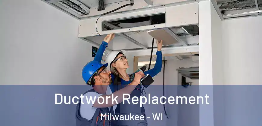 Ductwork Replacement Milwaukee - WI