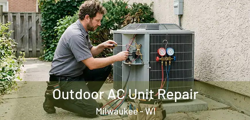 Outdoor AC Unit Repair Milwaukee - WI